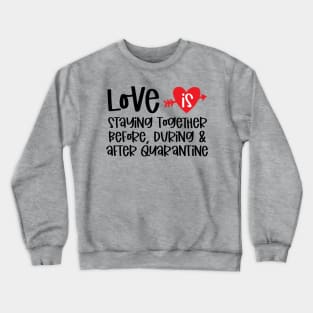 Love is Staying Together Before ... Crewneck Sweatshirt